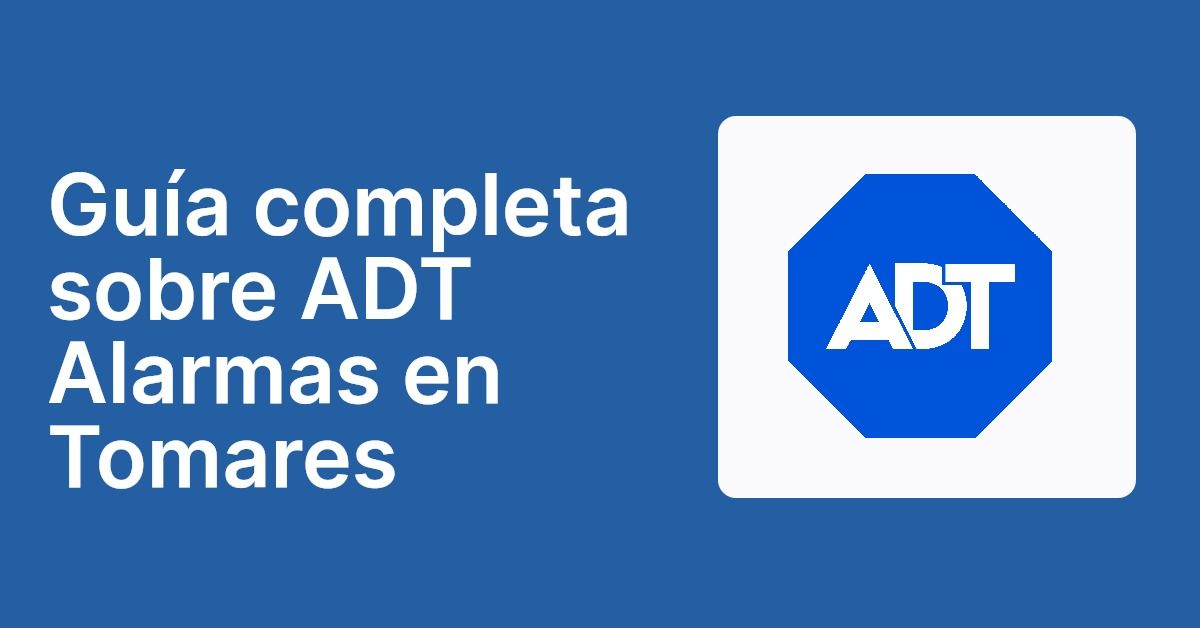 Guía completa sobre ADT Alarmas en Tomares